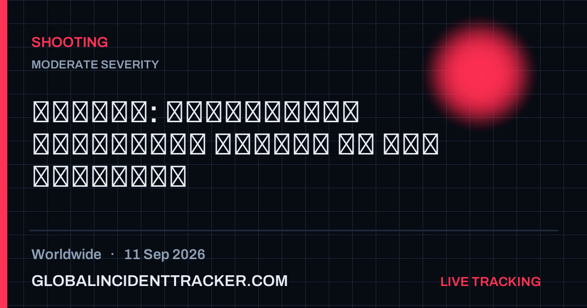 Shooting incident in worldwide on 11 September 2026 — Global Incident Tracker report card