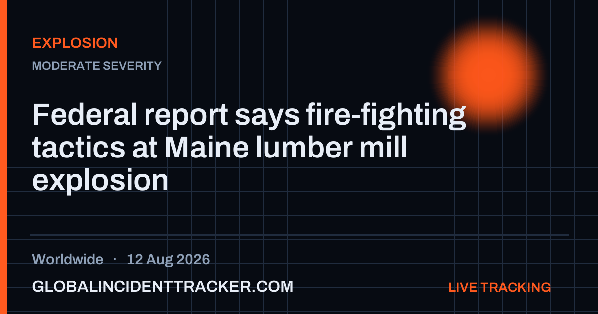 Explosion incident in worldwide on 12 August 2026 — Global Incident Tracker report card