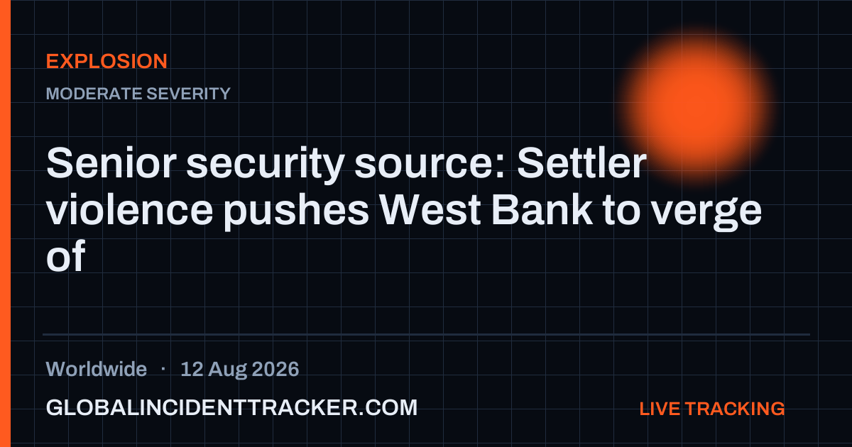 Explosion incident in worldwide on 12 August 2026 — Global Incident Tracker report card