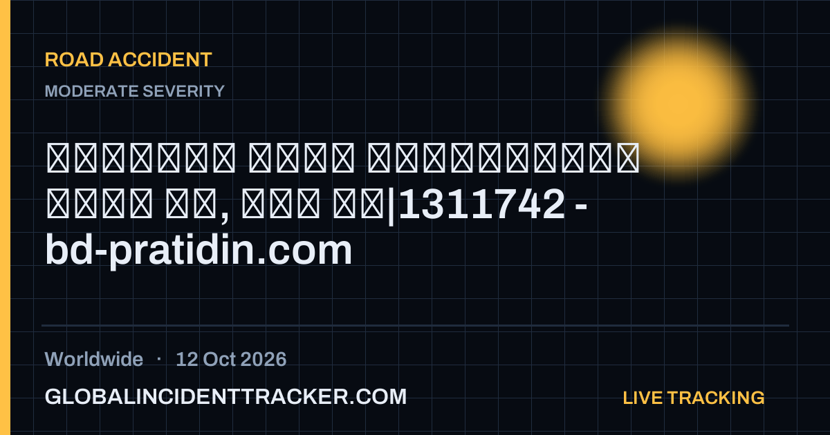 Road Accident incident in worldwide on 12 October 2026 — Global Incident Tracker report card