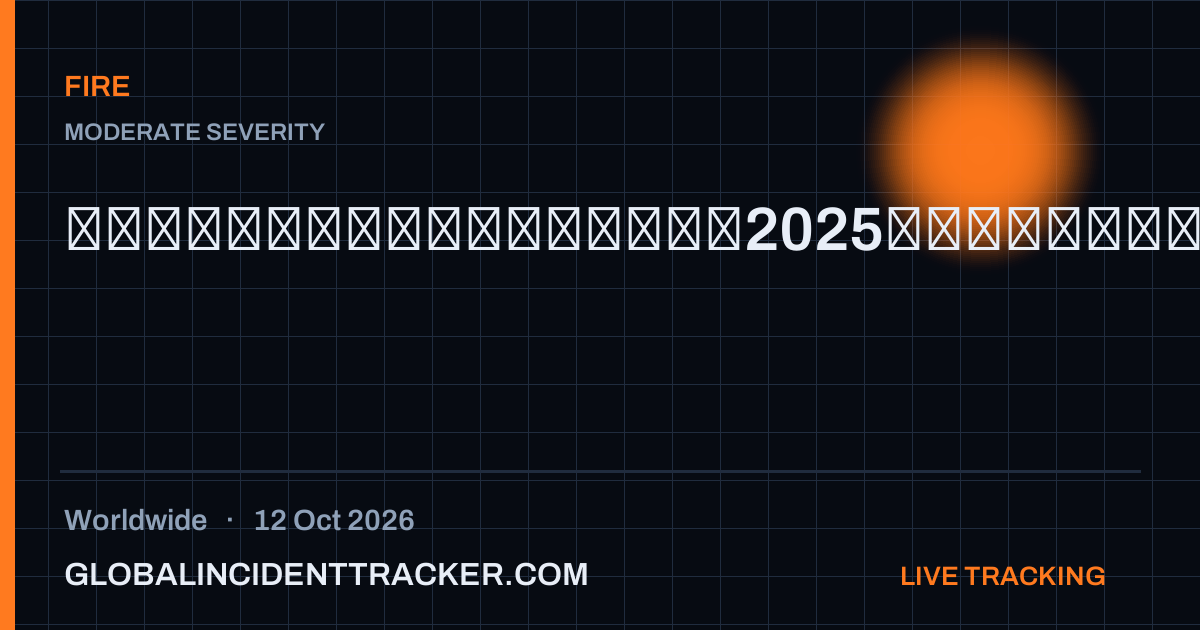 Fire incident in worldwide on 12 October 2026 — Global Incident Tracker report card