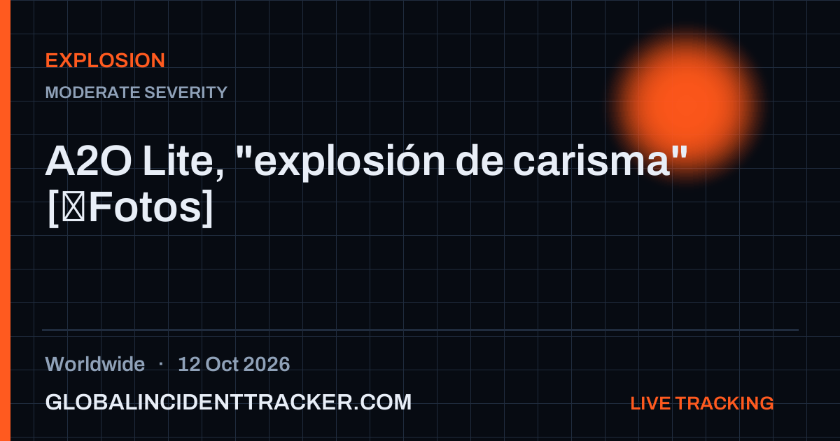 Explosion incident in worldwide on 12 October 2026 — Global Incident Tracker report card