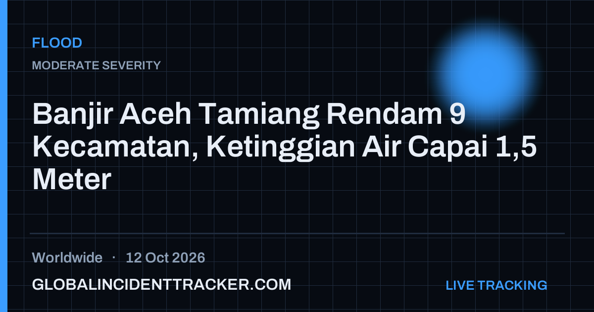 Flood incident in worldwide on 12 October 2026 — Global Incident Tracker report card