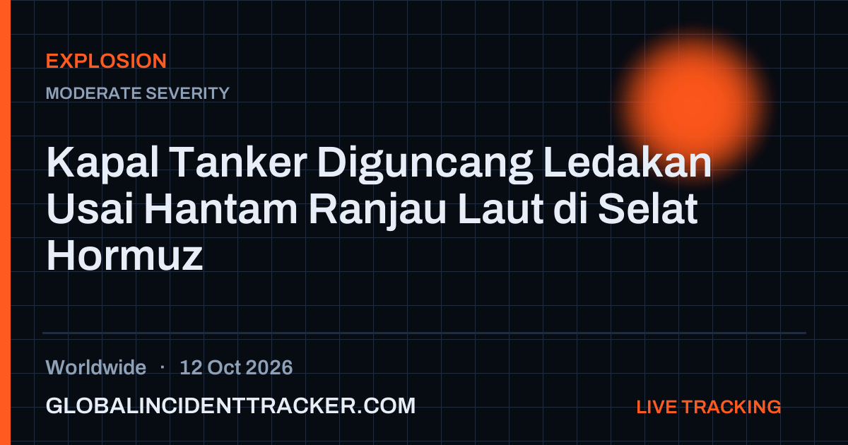 Explosion incident in worldwide on 12 October 2026 — Global Incident Tracker report card