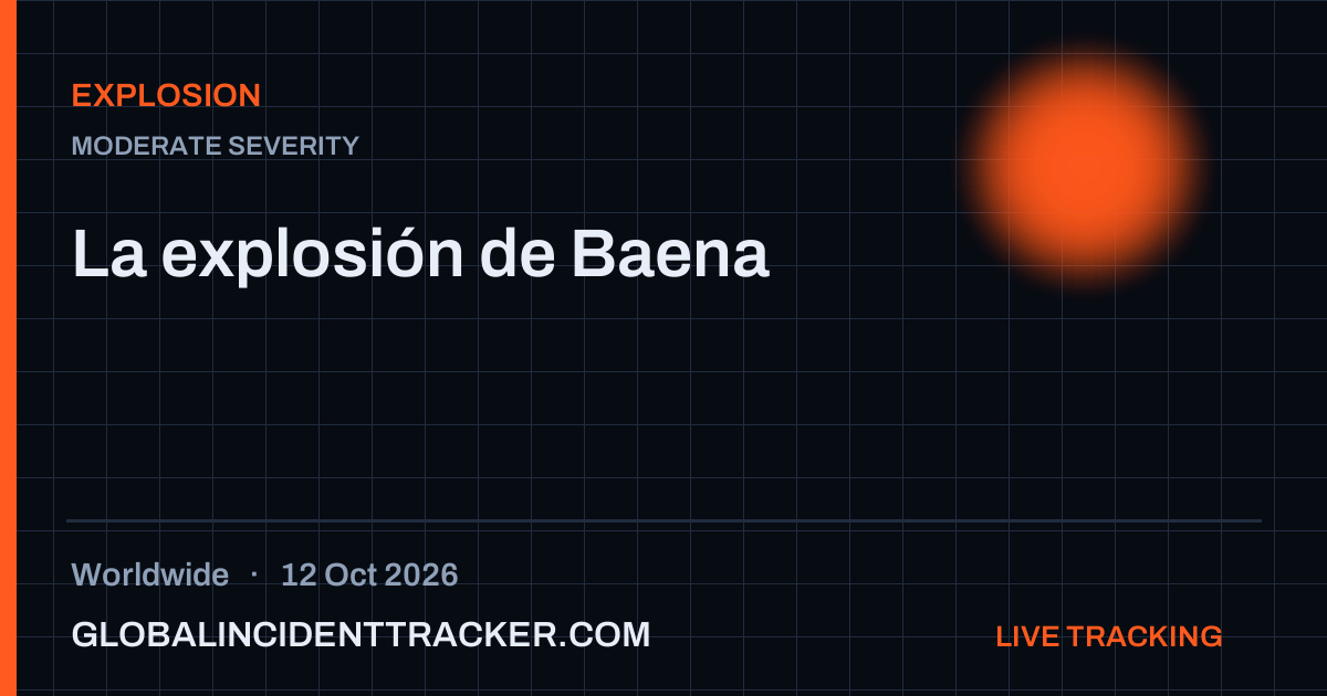 Explosion incident in worldwide on 12 October 2026 — Global Incident Tracker report card