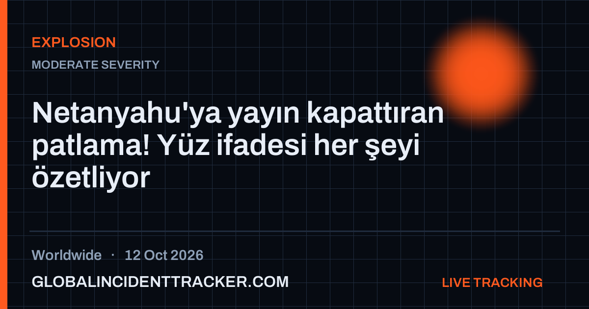 Explosion incident in worldwide on 12 October 2026 — Global Incident Tracker report card