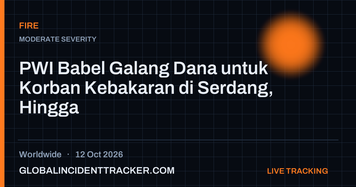 Fire incident in worldwide on 12 October 2026 — Global Incident Tracker report card
