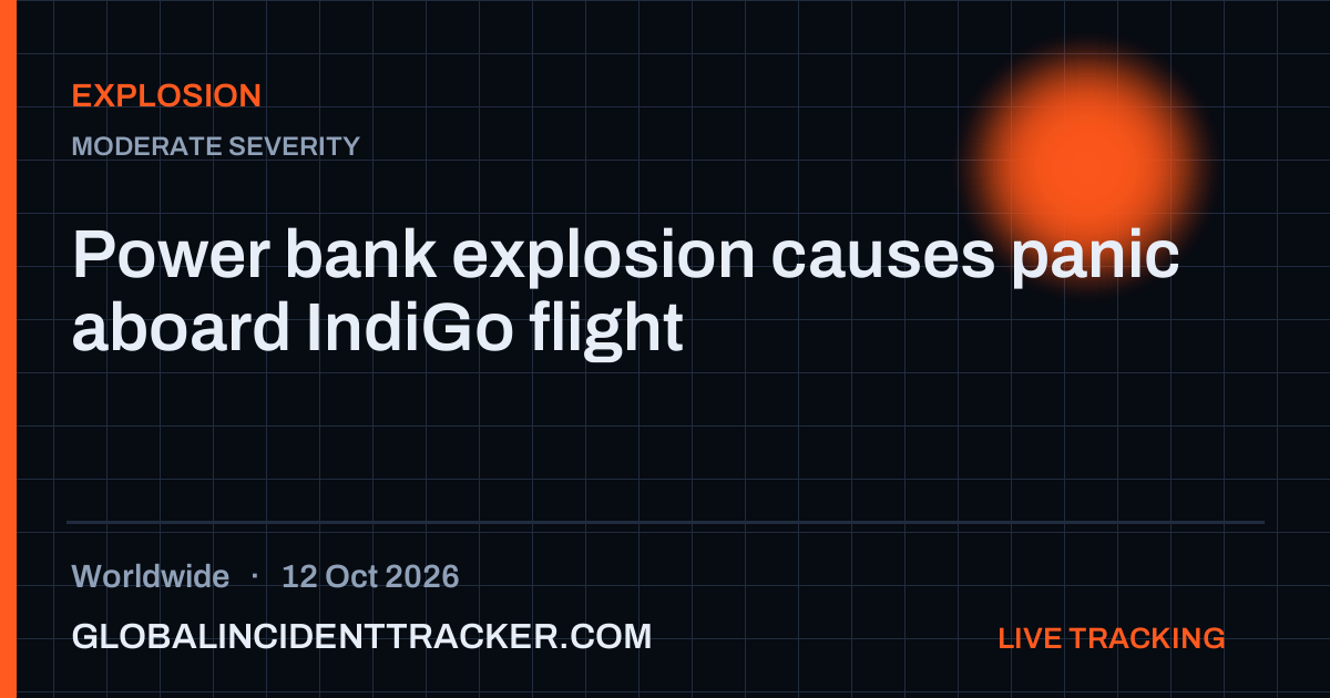 Explosion incident in worldwide on 12 October 2026 — Global Incident Tracker report card