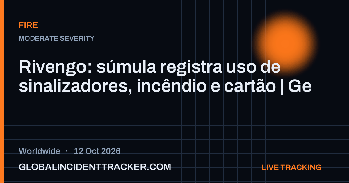 Fire incident in worldwide on 12 October 2026 — Global Incident Tracker report card
