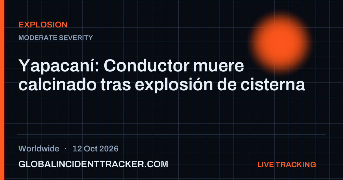Explosion incident in worldwide on 12 October 2026 — Global Incident Tracker report card