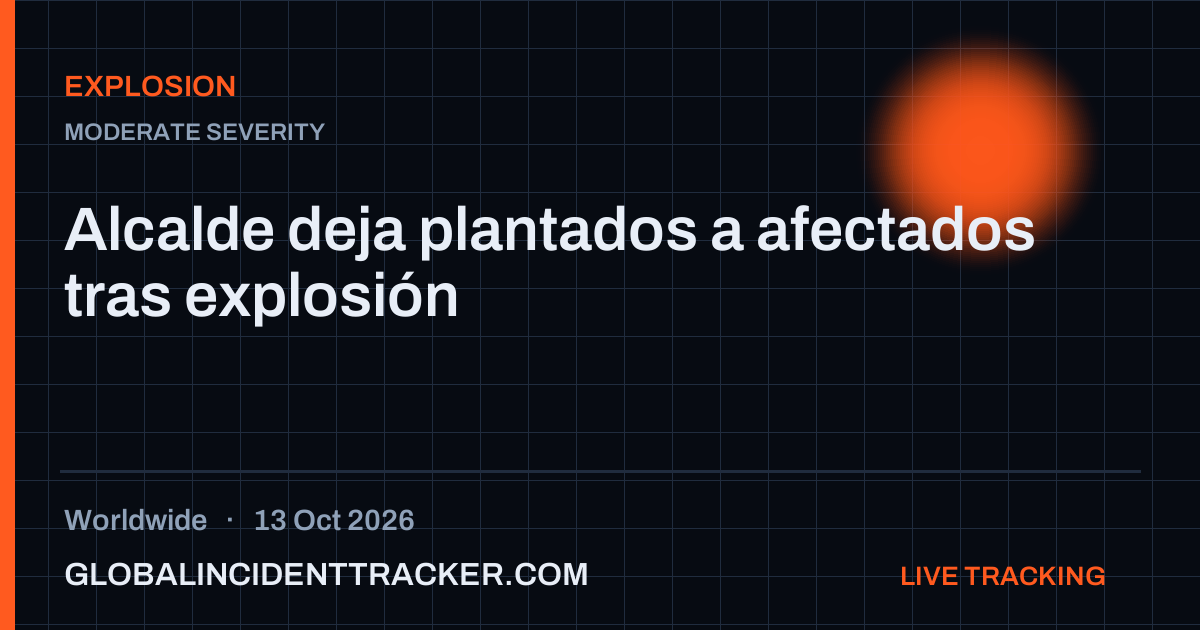 Explosion incident in worldwide on 13 October 2026 — Global Incident Tracker report card