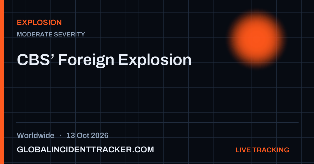 Explosion incident in worldwide on 13 October 2026 — Global Incident Tracker report card