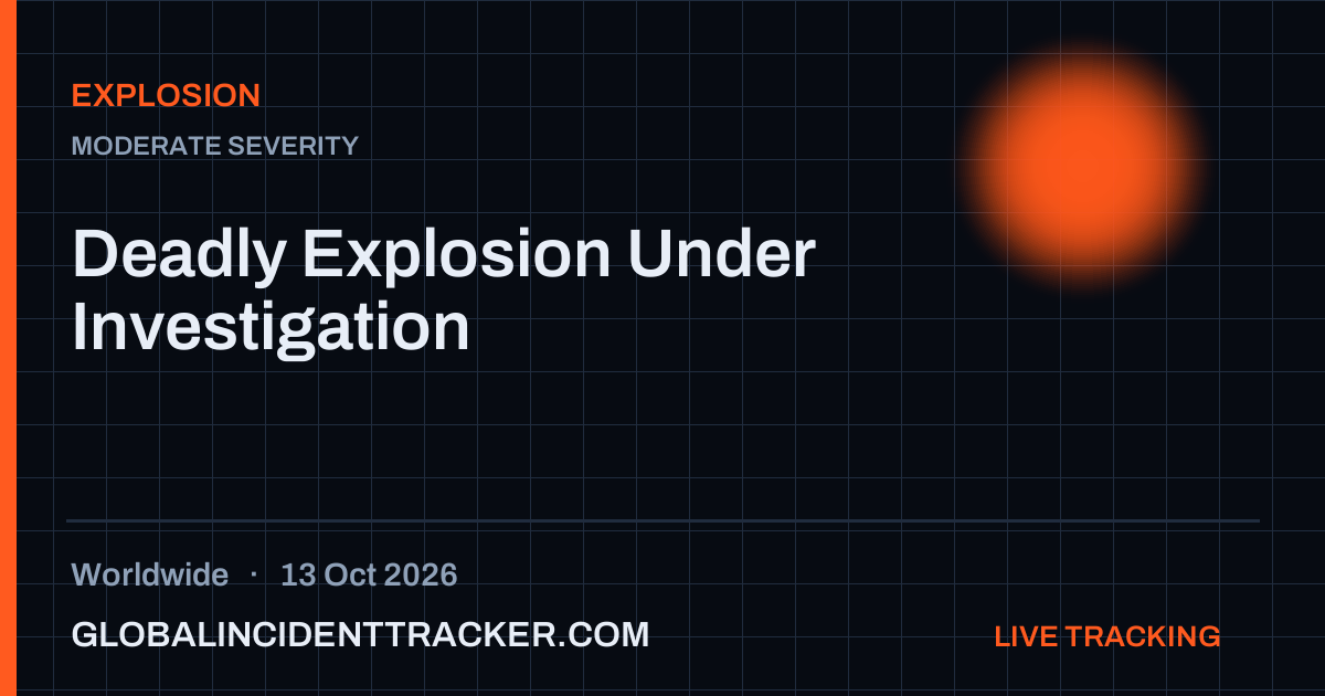 Explosion incident in worldwide on 13 October 2026 — Global Incident Tracker report card