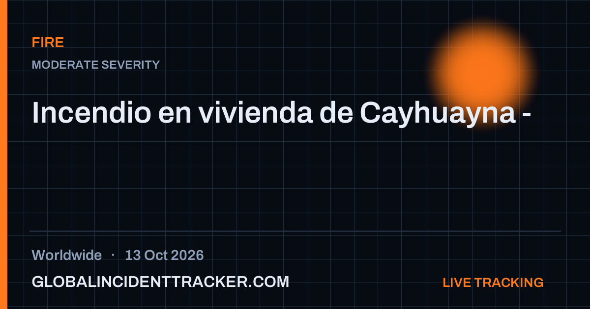 Fire incident in worldwide on 13 October 2026 — Global Incident Tracker report card