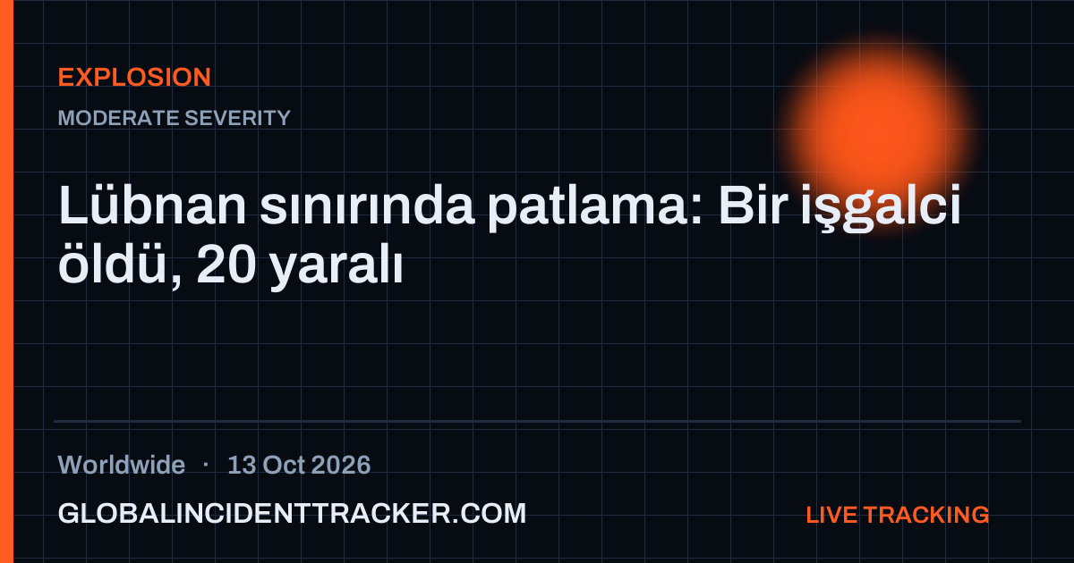 Explosion incident in worldwide on 13 October 2026 — Global Incident Tracker report card