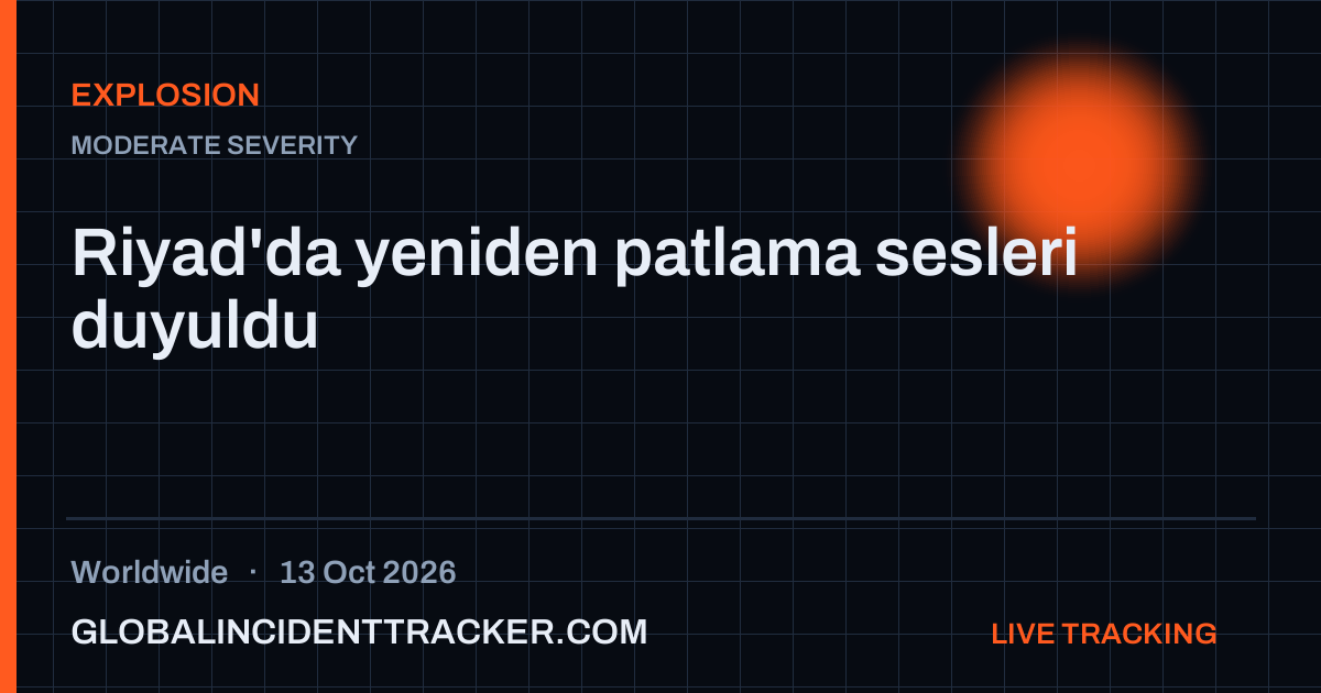 Explosion incident in worldwide on 13 October 2026 — Global Incident Tracker report card