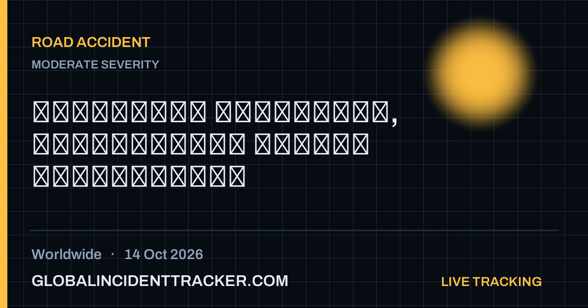 Road Accident incident in worldwide on 14 October 2026 — Global Incident Tracker report card