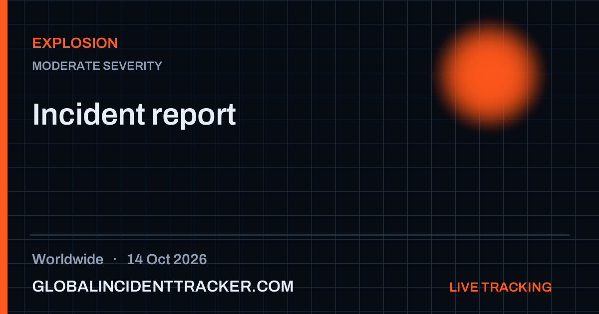 Explosion incident in worldwide on 14 October 2026 — Global Incident Tracker report card