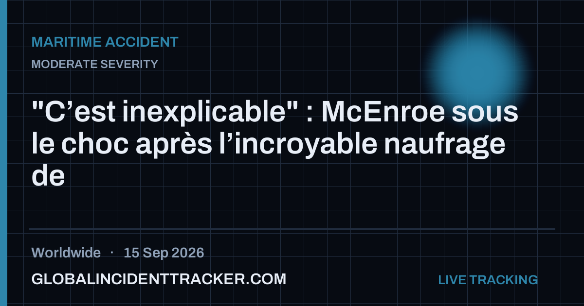 Maritime Accident incident in worldwide on 15 September 2026 — Global Incident Tracker report card