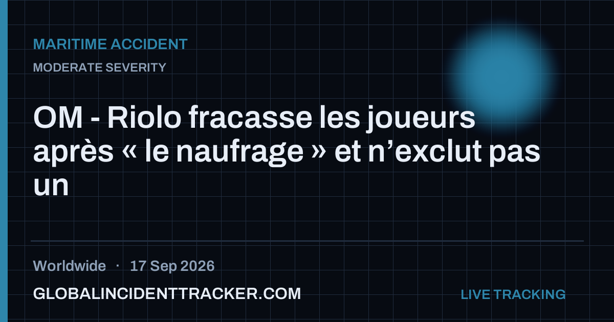 Maritime Accident incident in worldwide on 17 September 2026 — Global Incident Tracker report card