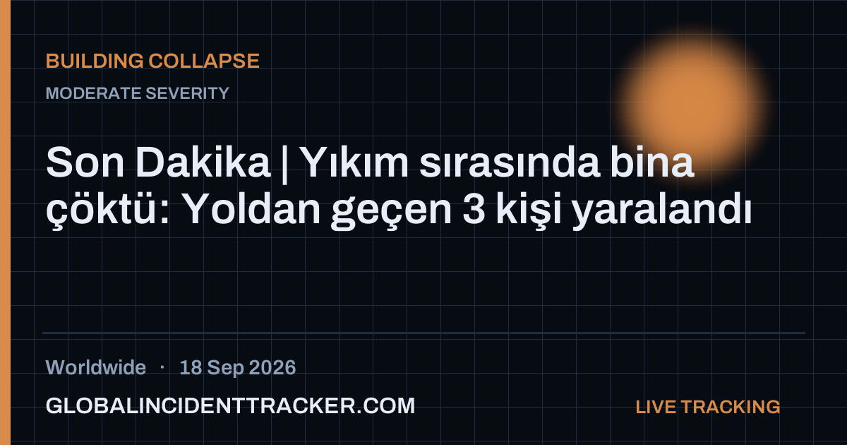 Building Collapse incident in worldwide on 18 September 2026 — Global Incident Tracker report card
