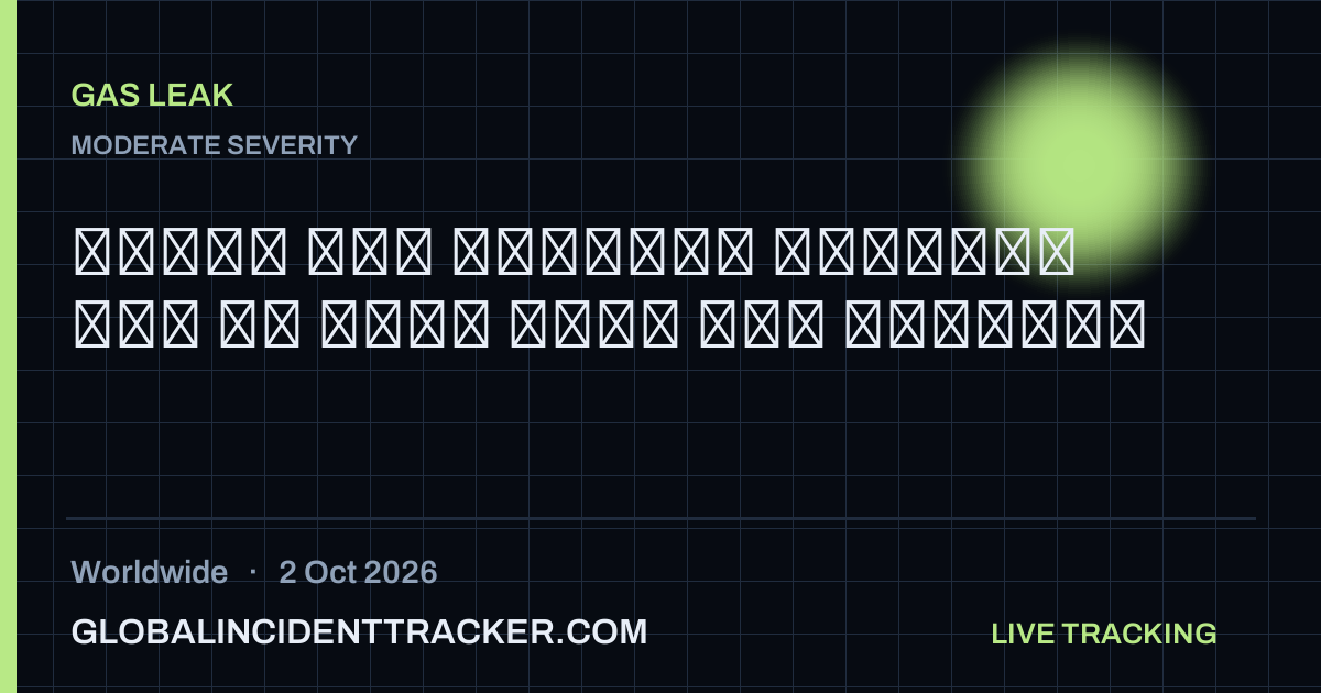 Gas Leak incident in worldwide on 2 October 2026 — Global Incident Tracker report card