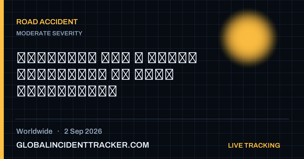 Road Accident incident in worldwide on 2 September 2026 — Global Incident Tracker report card