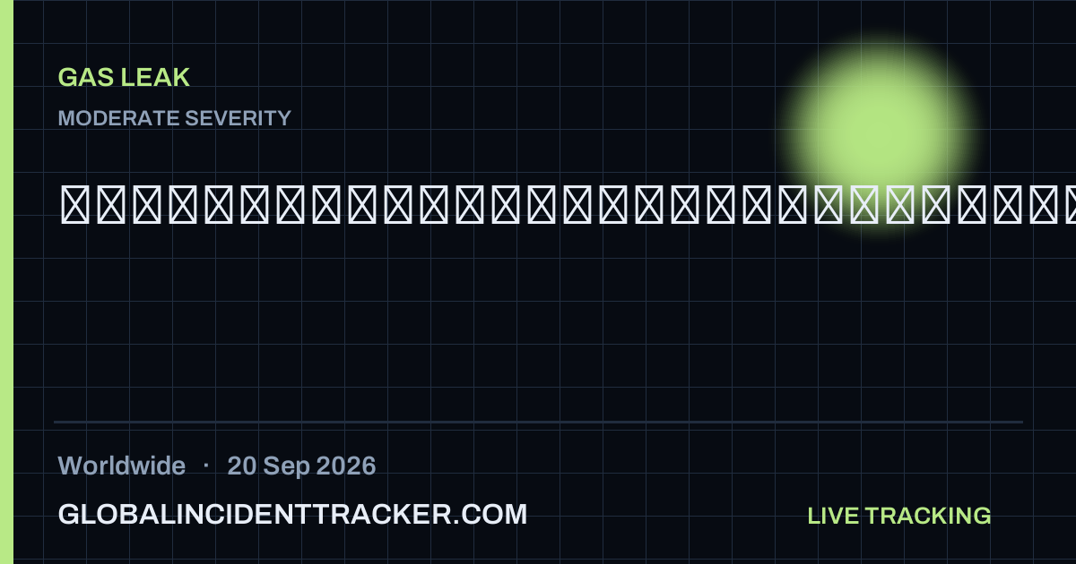 Gas Leak incident in worldwide on 20 September 2026 — Global Incident Tracker report card