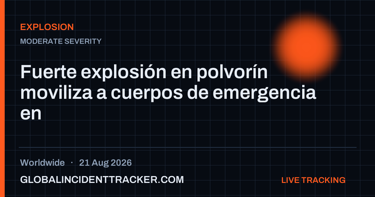 Explosion incident in worldwide on 21 August 2026 — Global Incident Tracker report card