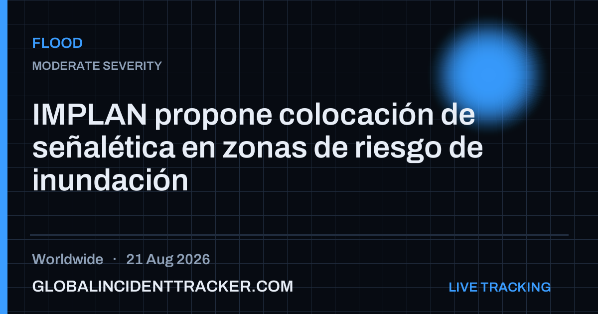 Flood incident in worldwide on 21 August 2026 — Global Incident Tracker report card