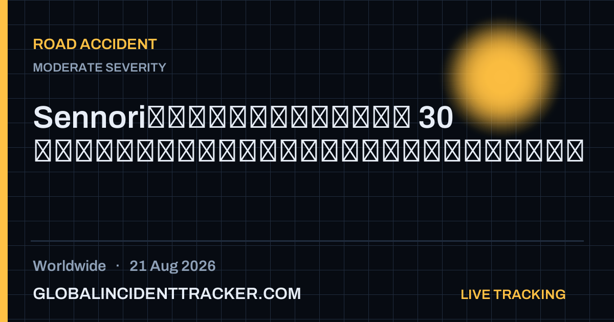 Road Accident incident in worldwide on 21 August 2026 — Global Incident Tracker report card