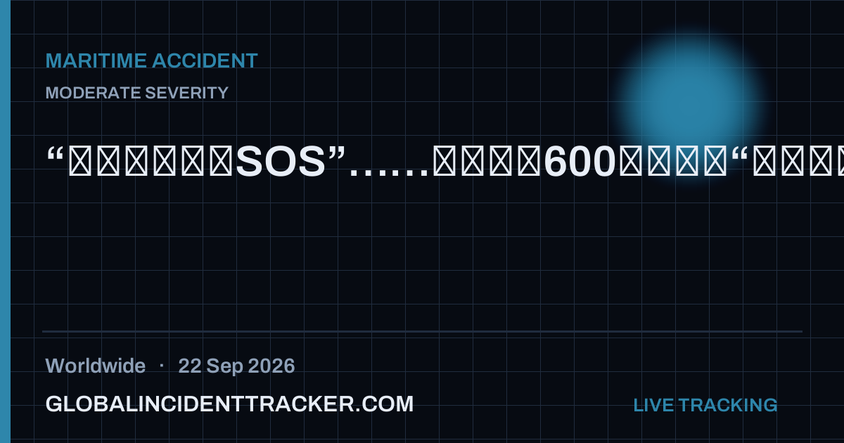 Maritime Accident incident in worldwide on 22 September 2026 — Global Incident Tracker report card