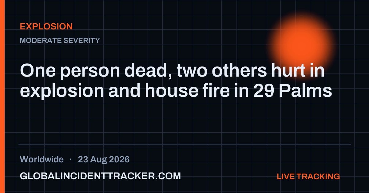 Explosion incident in worldwide on 23 August 2026 — Global Incident Tracker report card