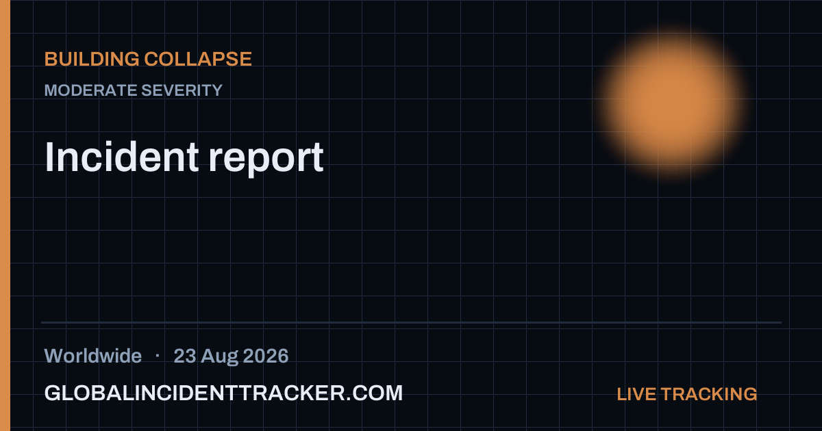 Building Collapse incident in worldwide on 23 August 2026 — Global Incident Tracker report card