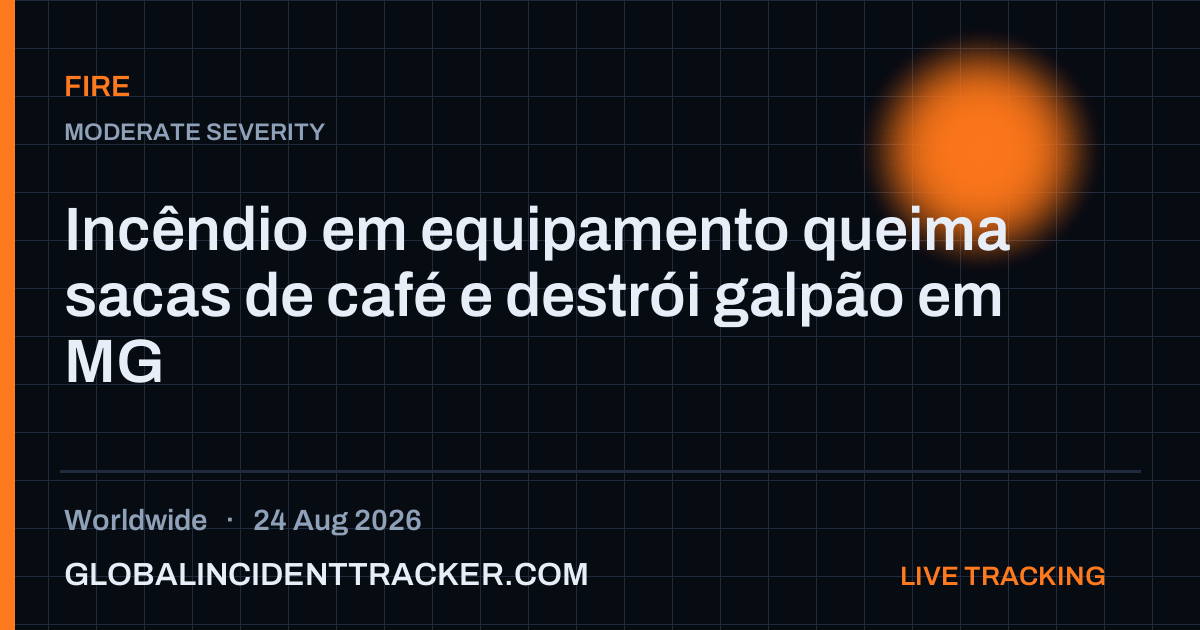 Fire incident in worldwide on 24 August 2026 — Global Incident Tracker report card