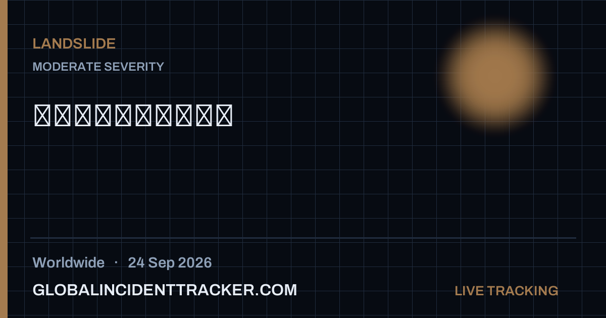 Landslide incident in worldwide on 24 September 2026 — Global Incident Tracker report card