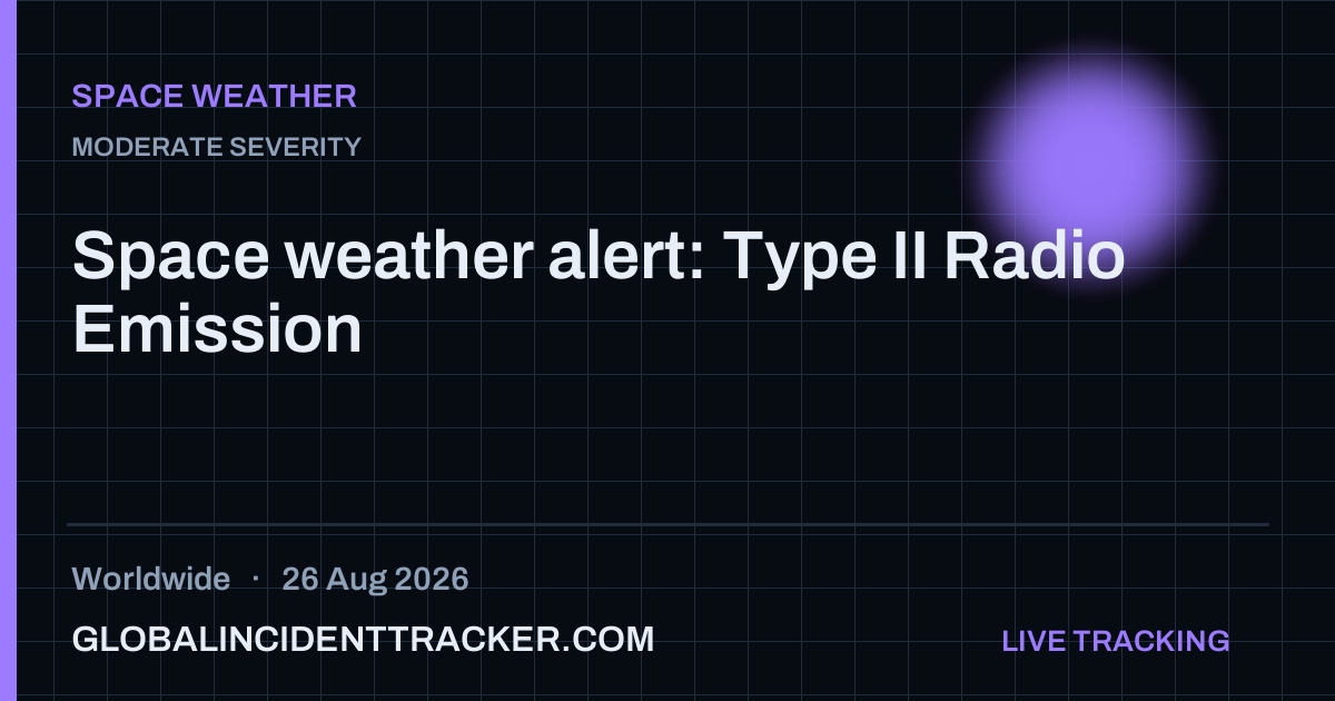Space Weather incident in worldwide on 26 August 2026 — Global Incident Tracker report card
