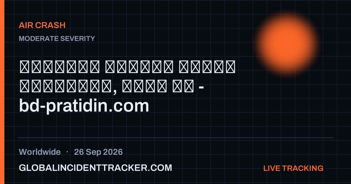 Air Crash incident in worldwide on 26 September 2026 — Global Incident Tracker report card