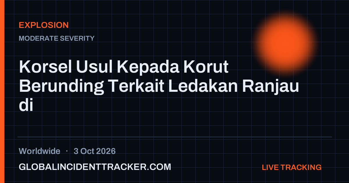 Explosion incident in worldwide on 3 October 2026 — Global Incident Tracker report card