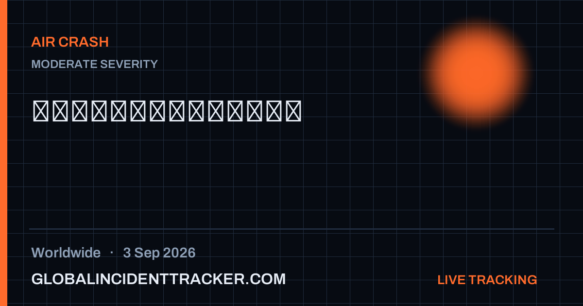 Air Crash incident in worldwide on 3 September 2026 — Global Incident Tracker report card