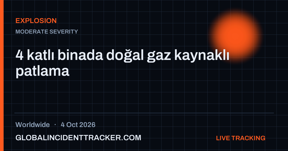 Explosion incident in worldwide on 4 October 2026 — Global Incident Tracker report card
