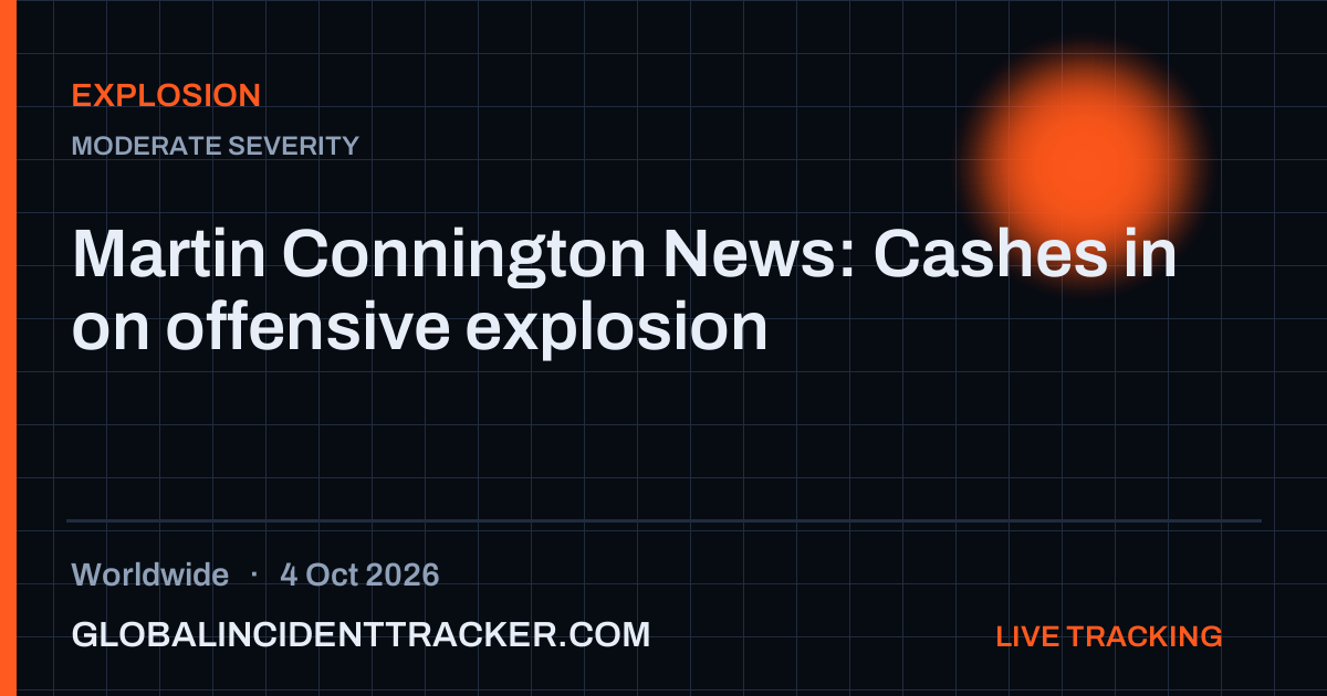 Explosion incident in worldwide on 4 October 2026 — Global Incident Tracker report card