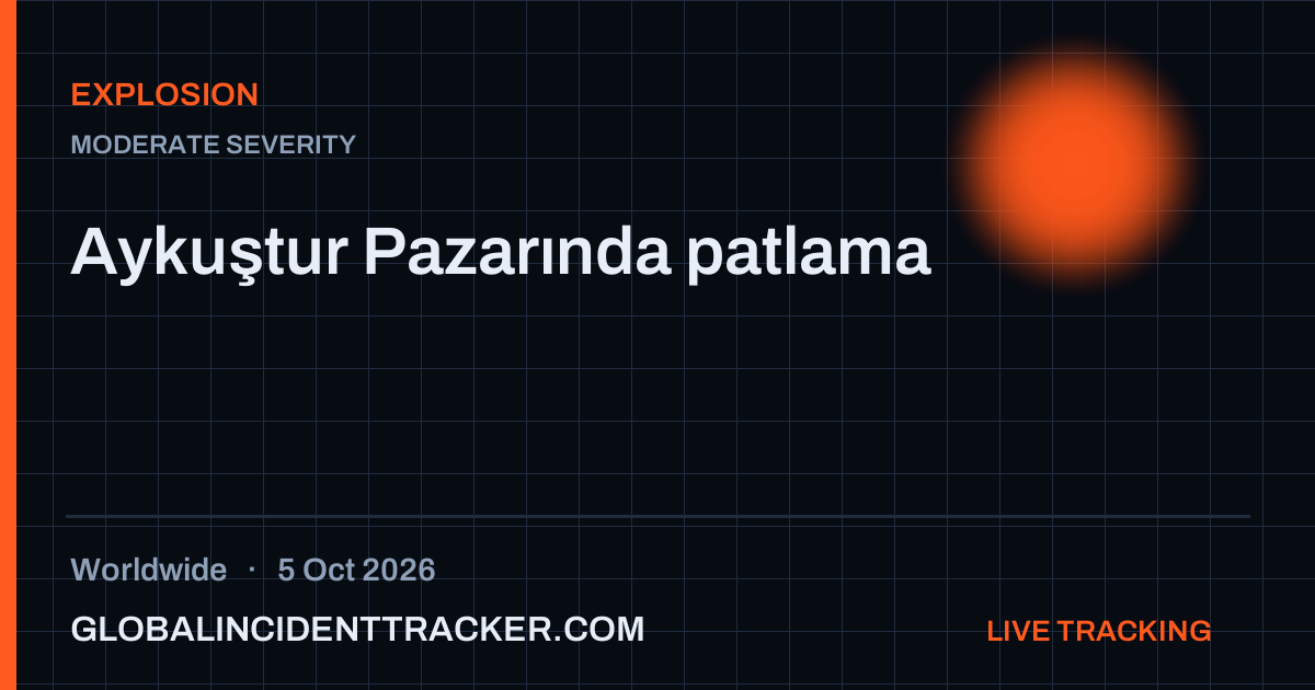 Explosion incident in worldwide on 5 October 2026 — Global Incident Tracker report card