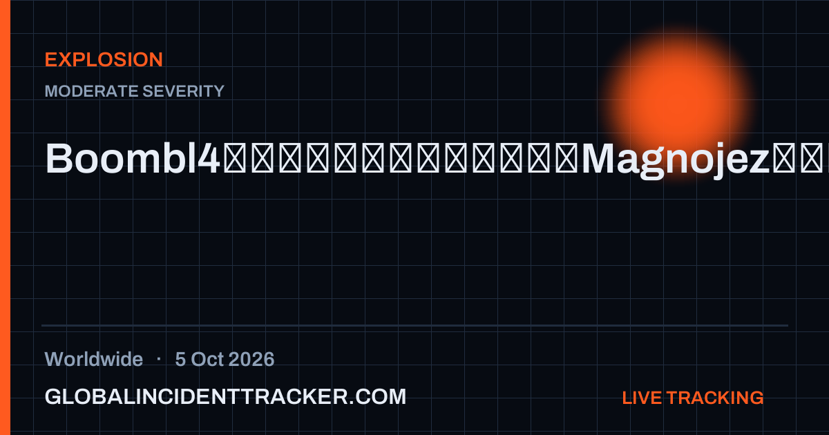 Explosion incident in worldwide on 5 October 2026 — Global Incident Tracker report card