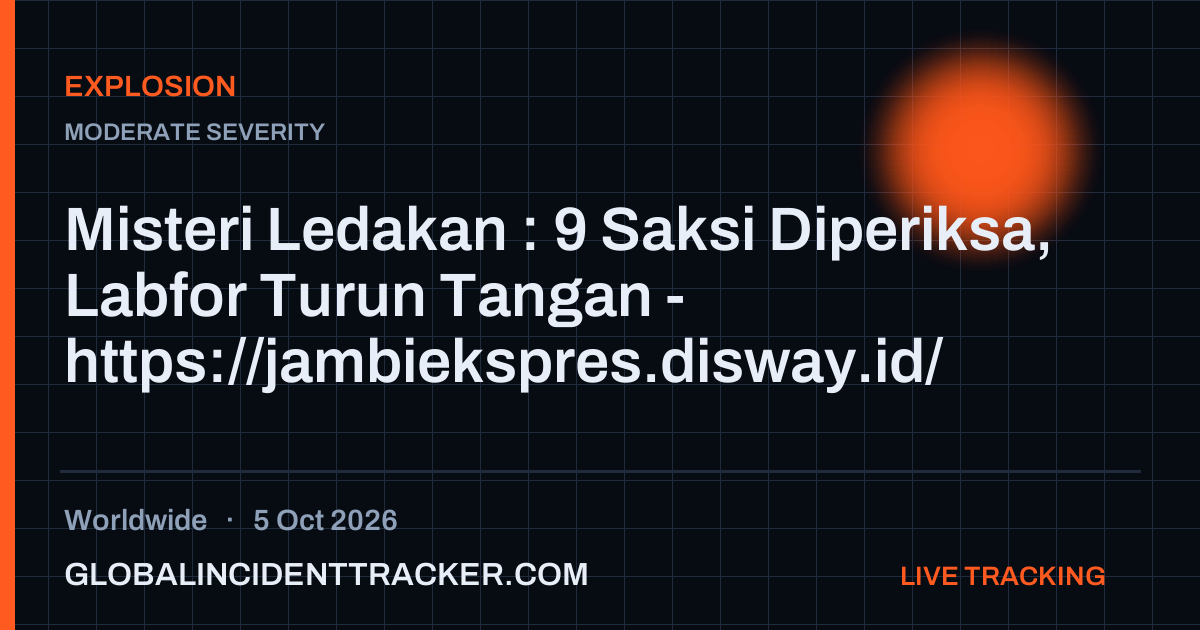 Explosion incident in worldwide on 5 October 2026 — Global Incident Tracker report card