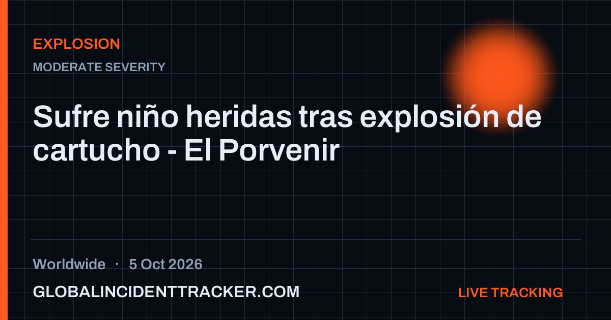 Explosion incident in worldwide on 5 October 2026 — Global Incident Tracker report card
