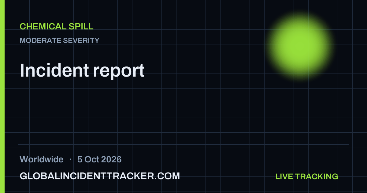 Chemical Spill incident in worldwide on 5 October 2026 — Global Incident Tracker report card