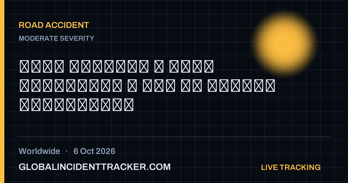 Road Accident incident in worldwide on 6 October 2026 — Global Incident Tracker report card