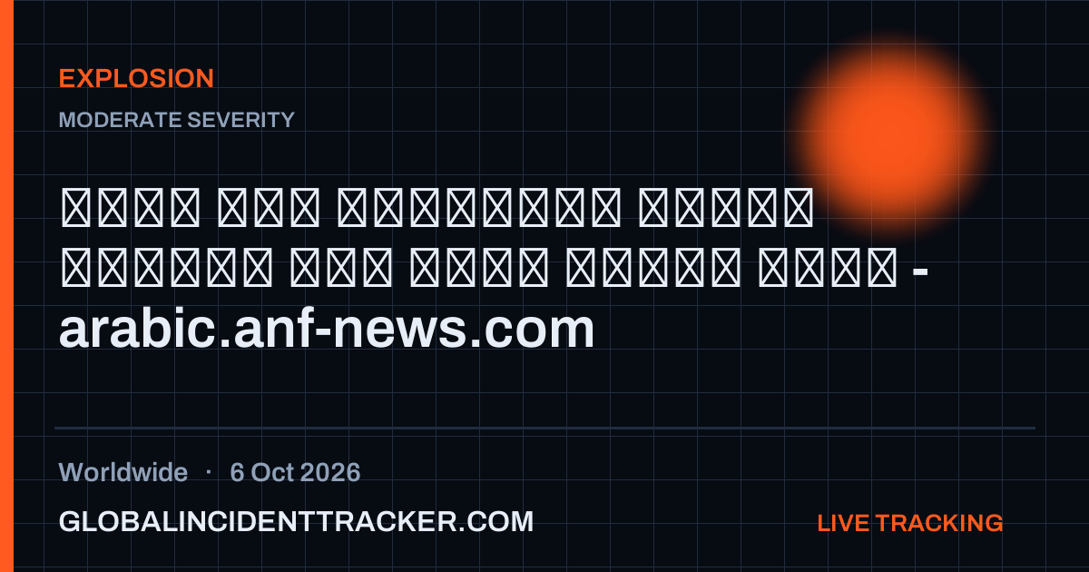 Explosion incident in worldwide on 6 October 2026 — Global Incident Tracker report card