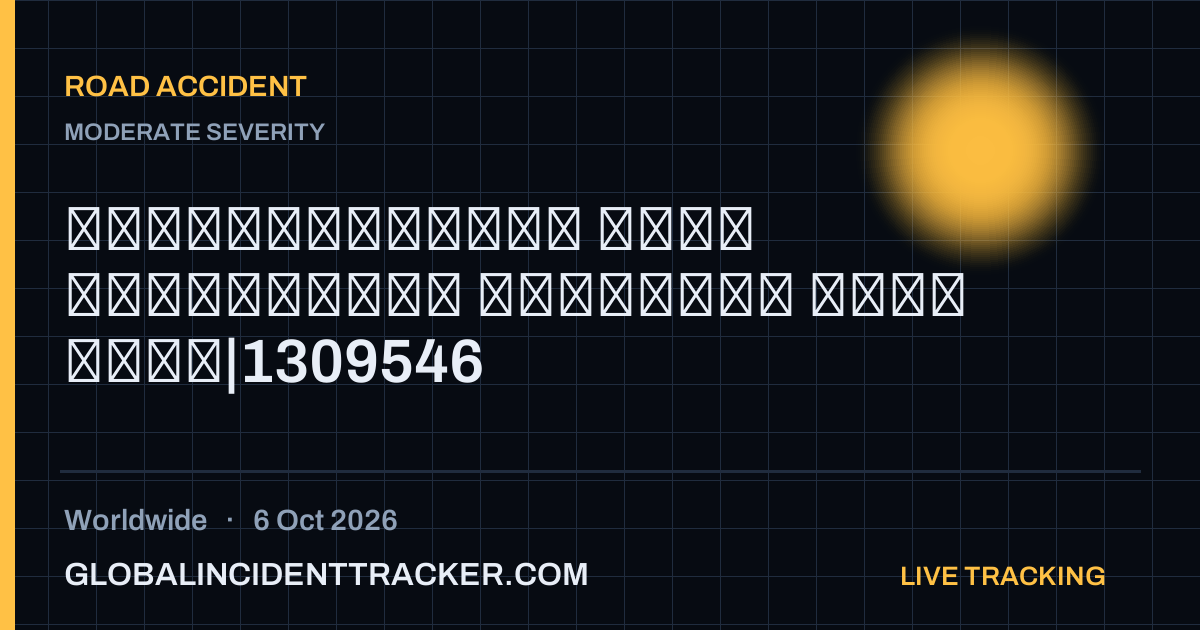 Road Accident incident in worldwide on 6 October 2026 — Global Incident Tracker report card